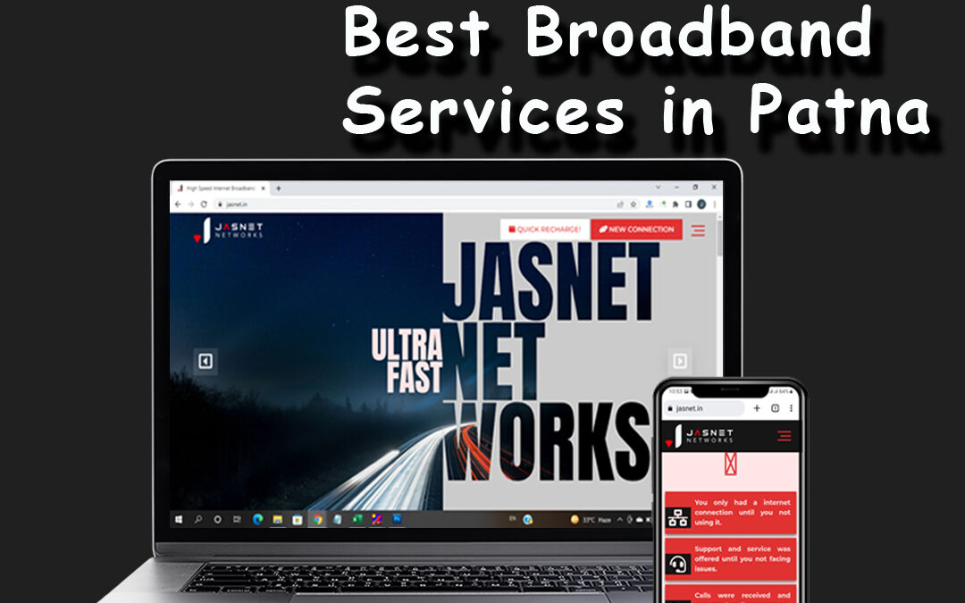 How Jasnet Broadband in Patna Gives Best Services with High-Speed Internet?