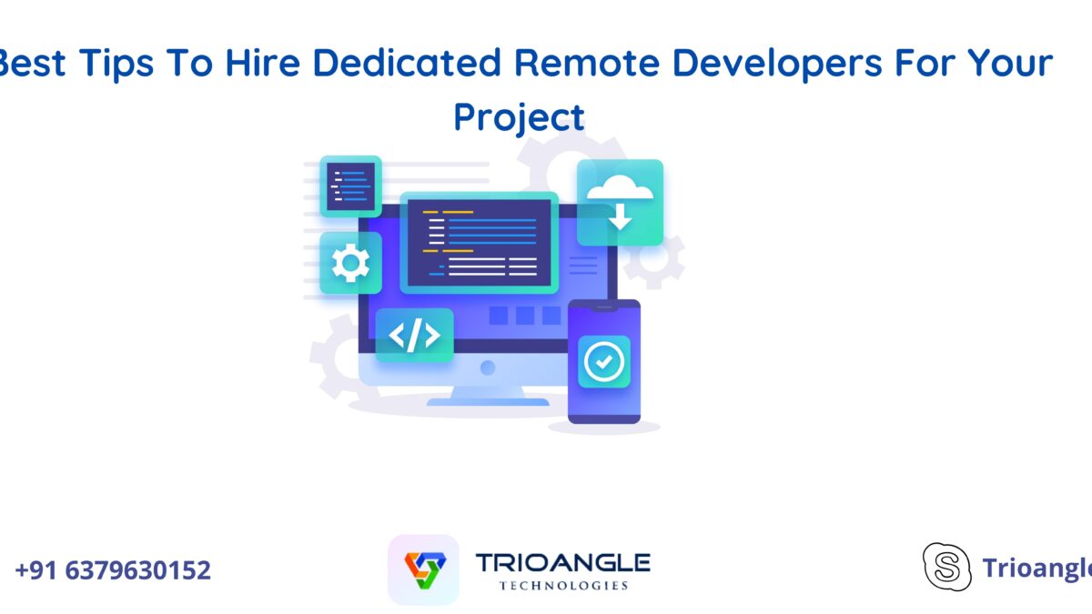 Best Tips To Hire Dedicated Remote Developers For Your Project