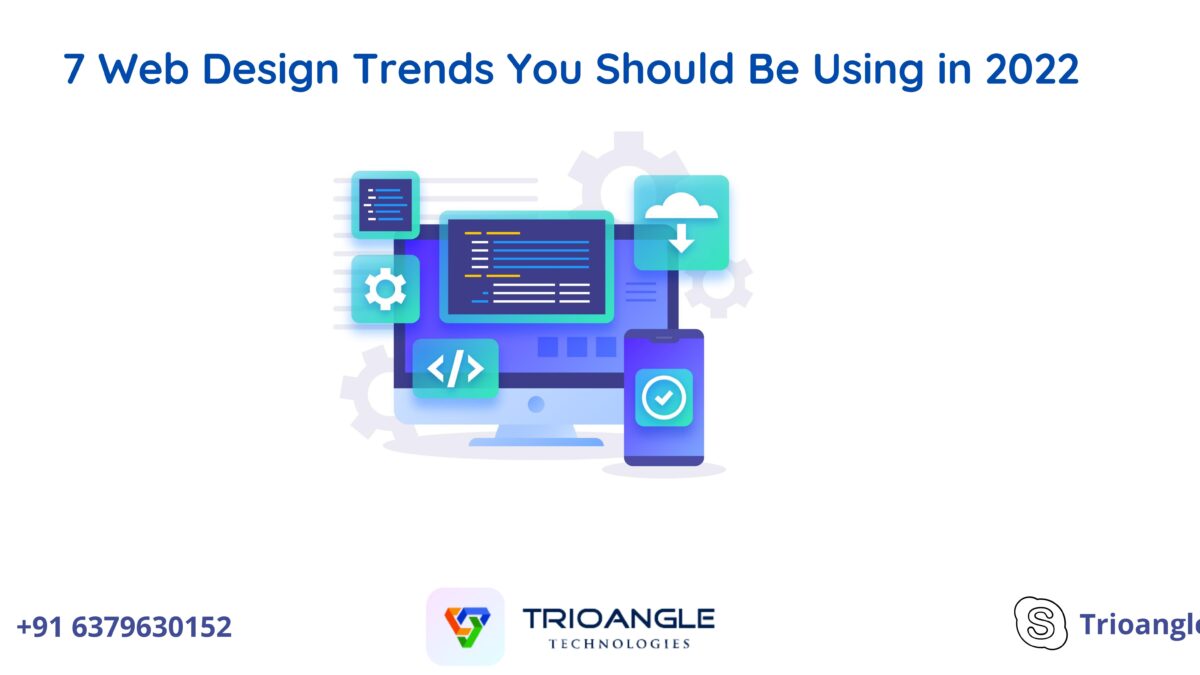 7 Web Design Trends You Should Be Using in 2022