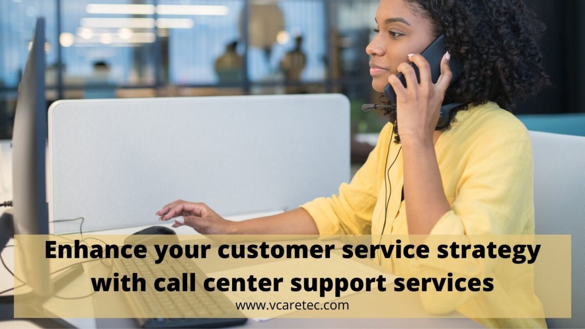 Enhance your customer service strategy with call center support services