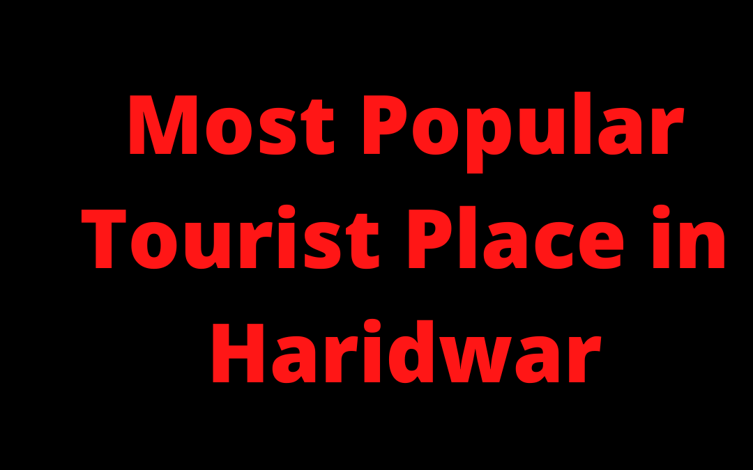 Best Tourist Place in Haridwar