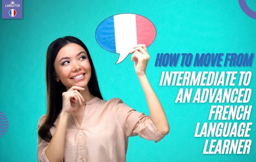 How to Move From Intermediate to an Advanced French Language Learner