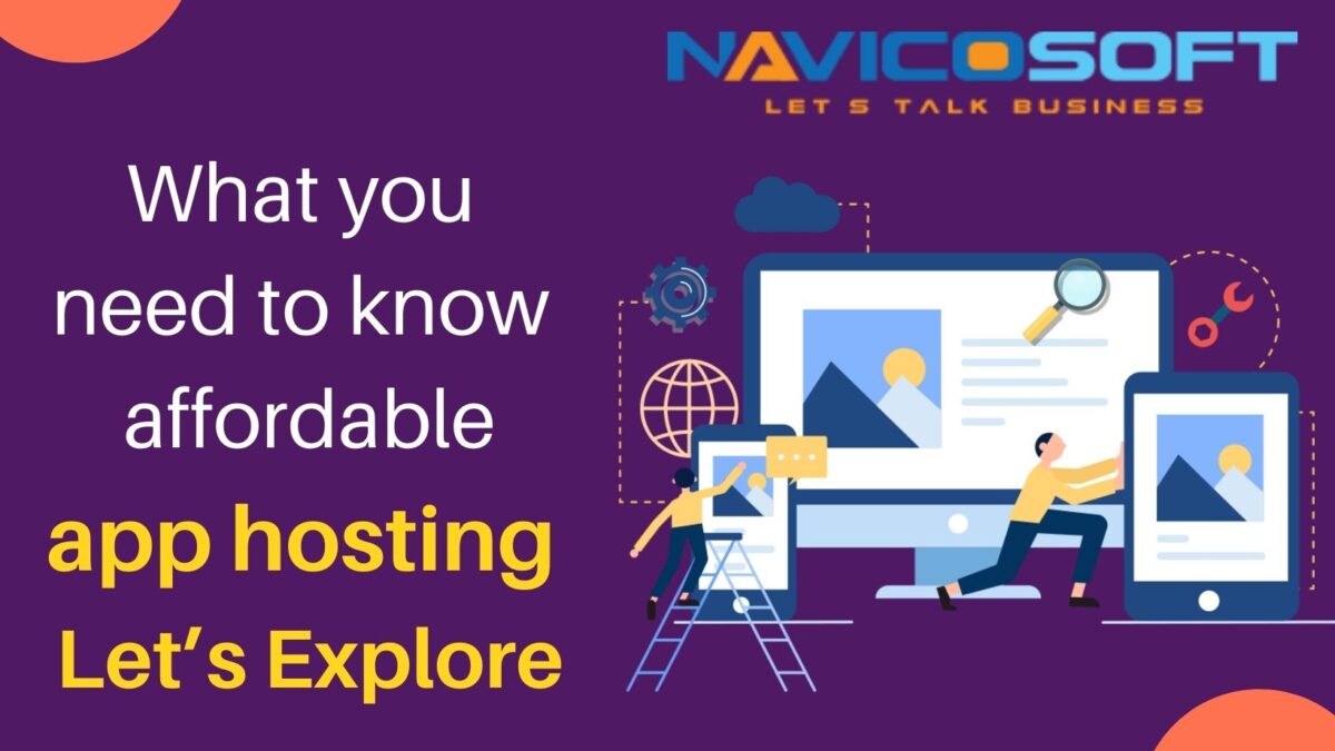 What you need to know affordable app hosting | Let’s Explore