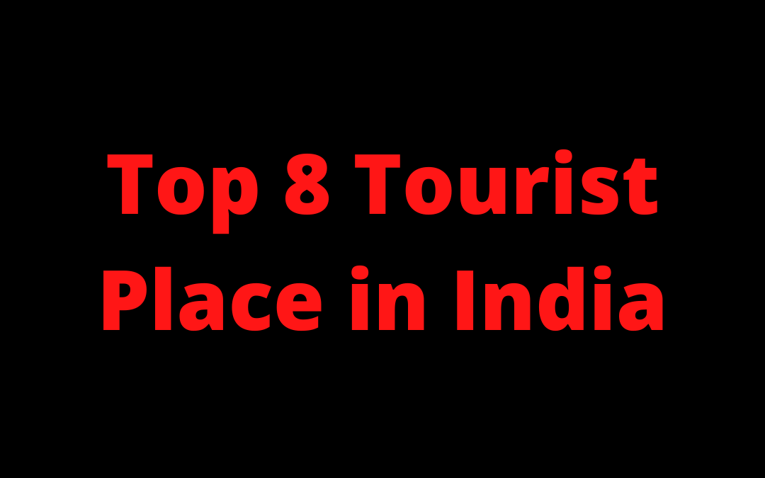 Top 8 Tourist Place in India