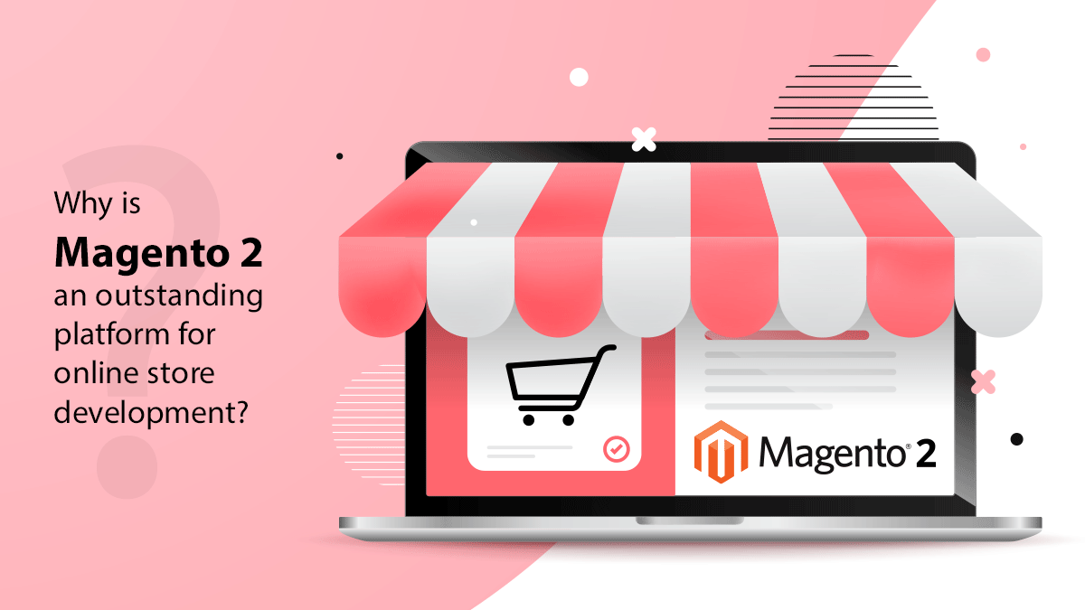 Why is Magento 2 an outstanding platform for online store development?