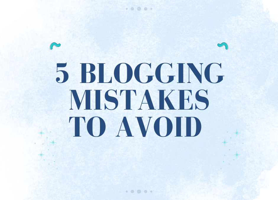 5 Blogging Mistakes That You Must Avoid