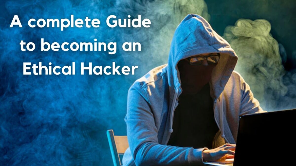 A Complete Guide to Becoming an Ethical Hacker