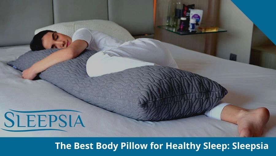 The Best Body Pillow for Healthy Sleep: Sleepsia