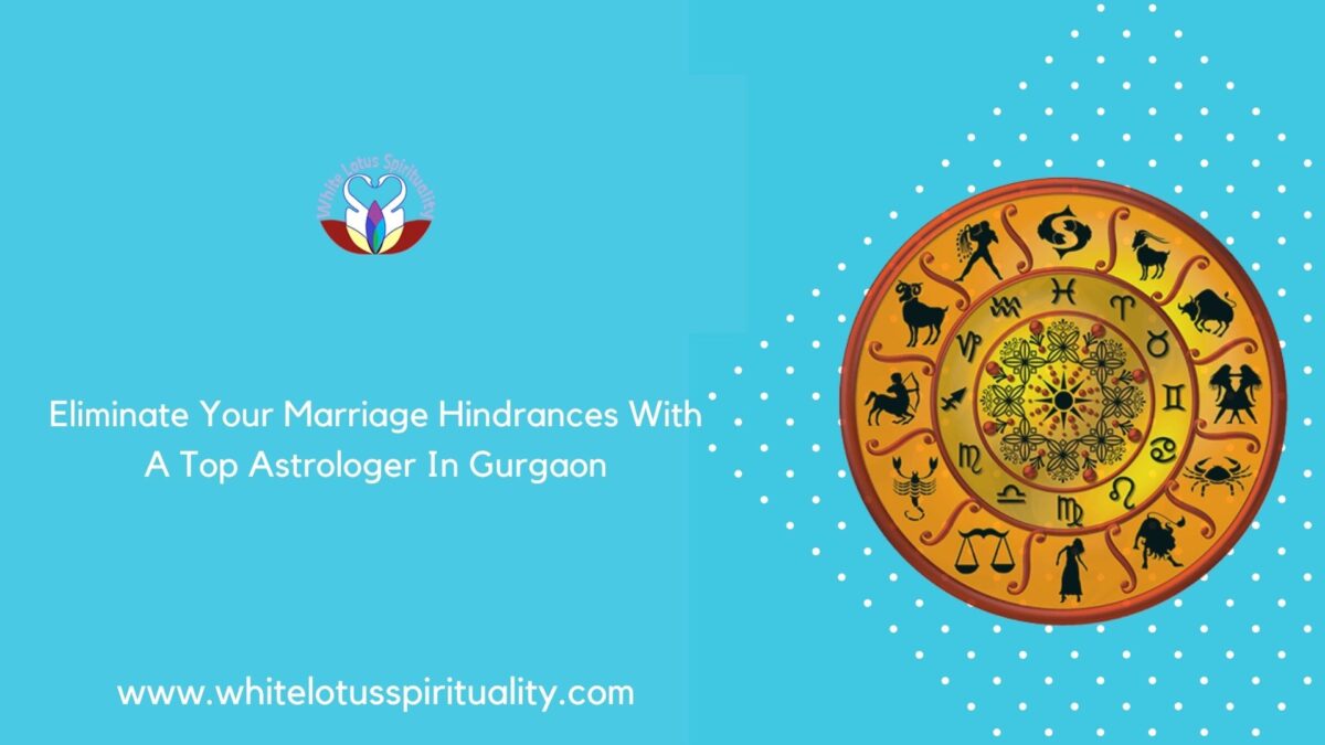 Eliminate Your Marriage Hindrances With A Top Astrologer In Gurgaon