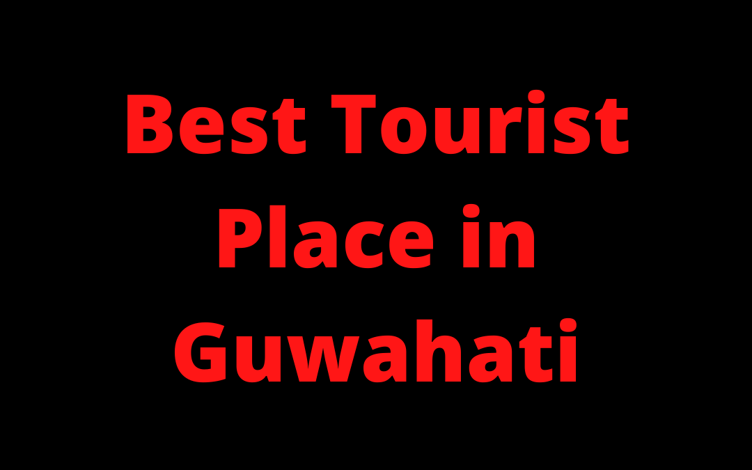 Best Tourist Place in Guwahati