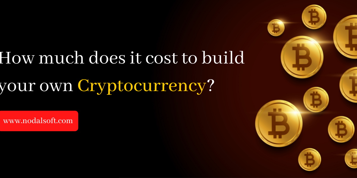 How Much Does It Cost To Build Your Own Cryptocurrency Like Bitcoin from Scratch?