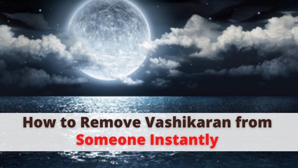 How to Remove Vashikaran from Someone Instantly