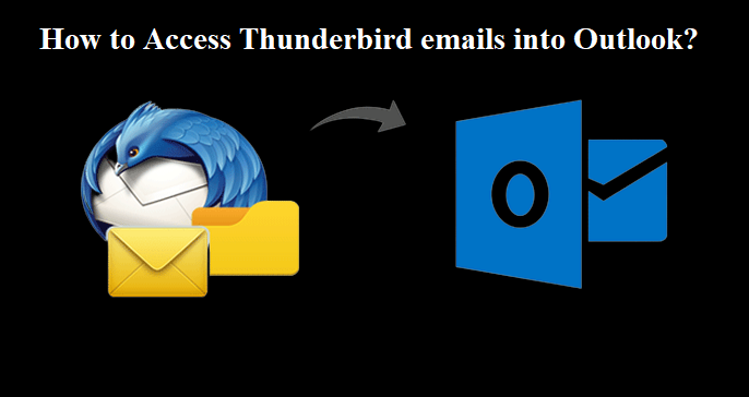 How to access Thunderbird emails into Outlook?