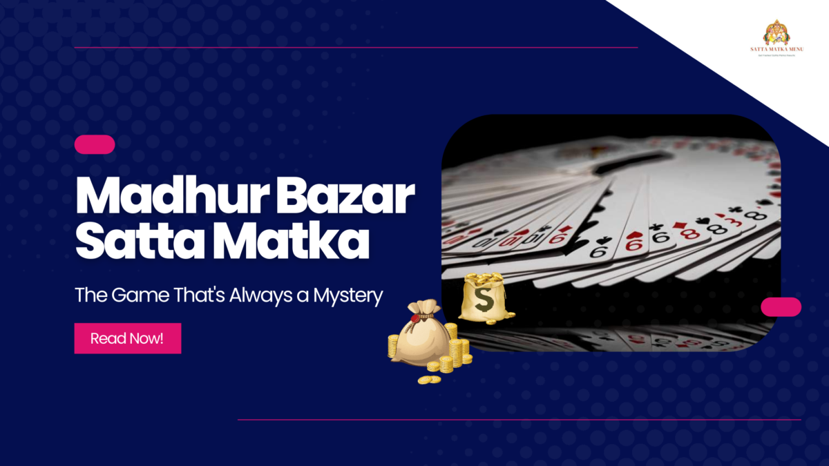 Madhur Bazar Satta Matka – The Game That’s Always a Mystery