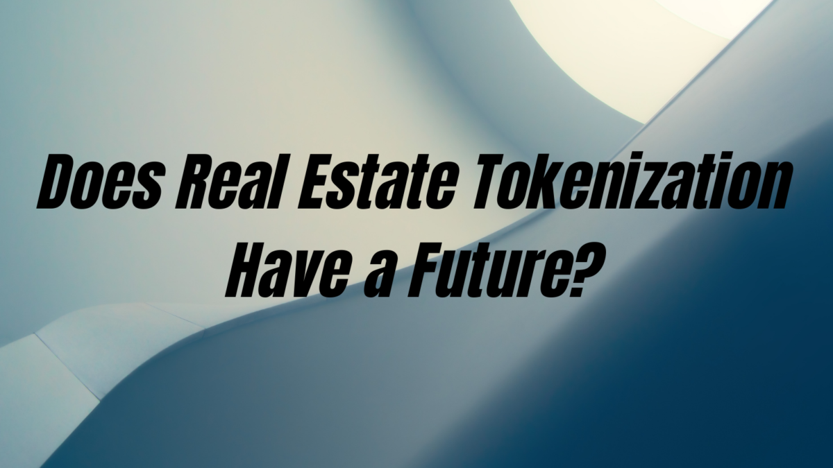 The Future Of Real Estate Tokenization – Fierce Or Feeble?