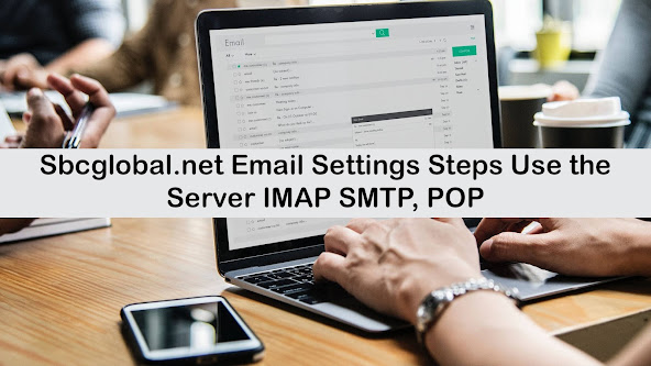 Fix Sbcglobal.net Email server Settings IMAP SMTP, POP