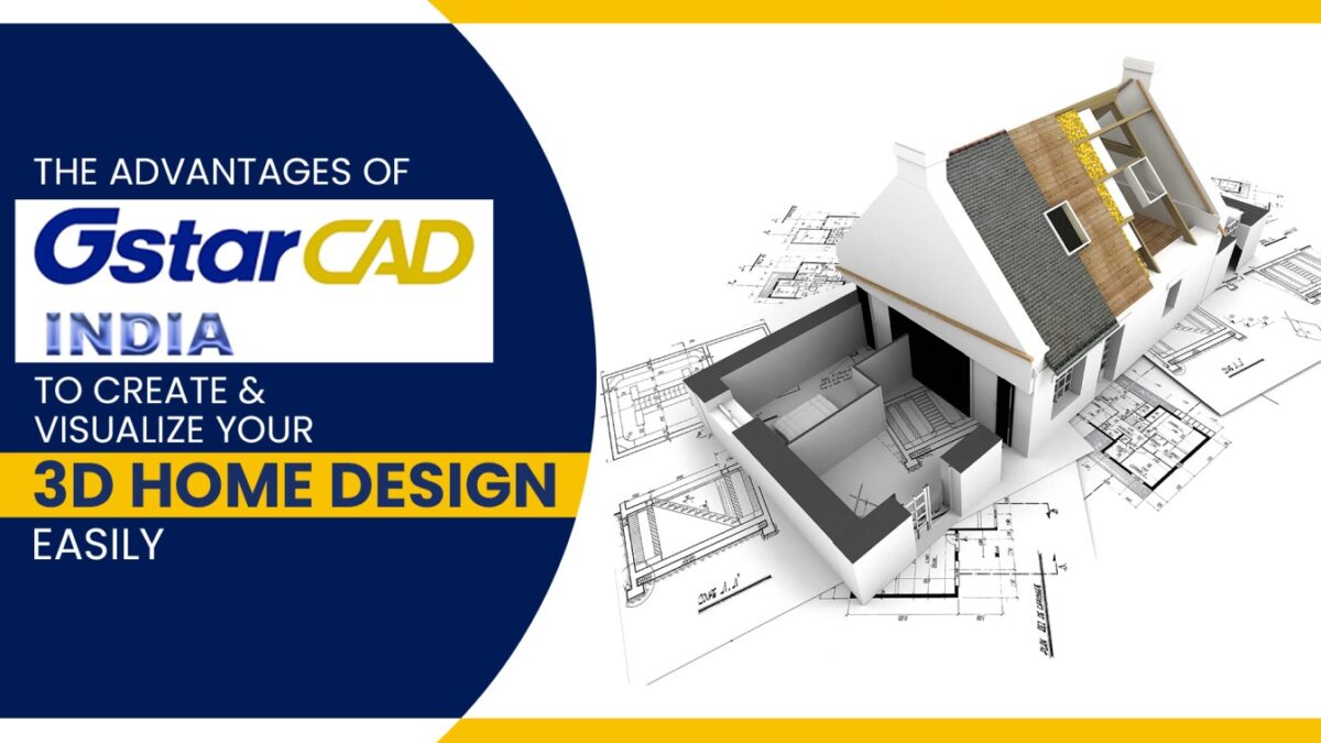 Advantages of GstarCAD Architecture to create & visualize your 3D Home design easily