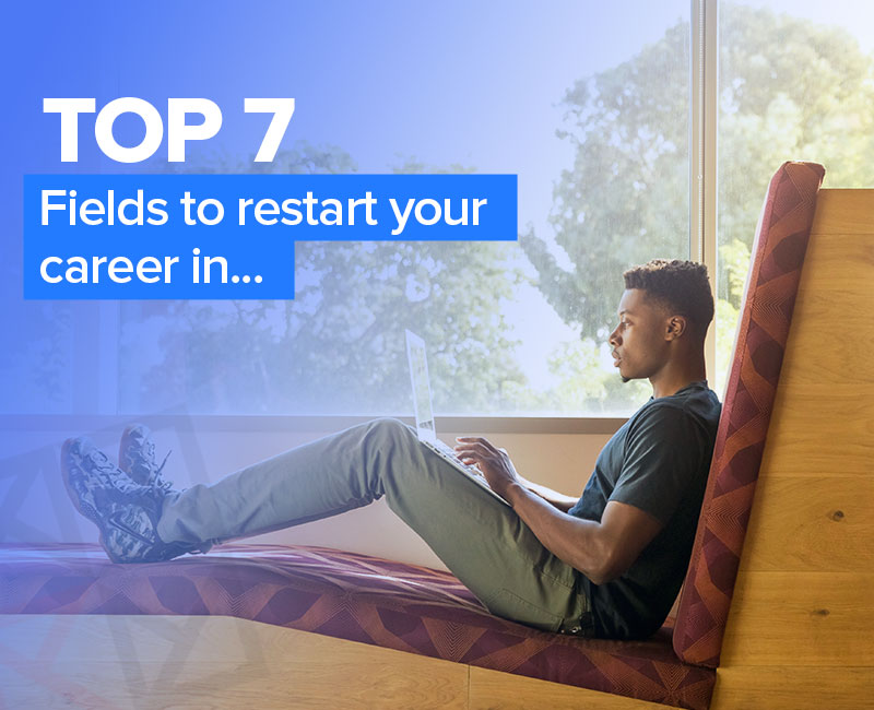 Top 7 fields to restart your career in