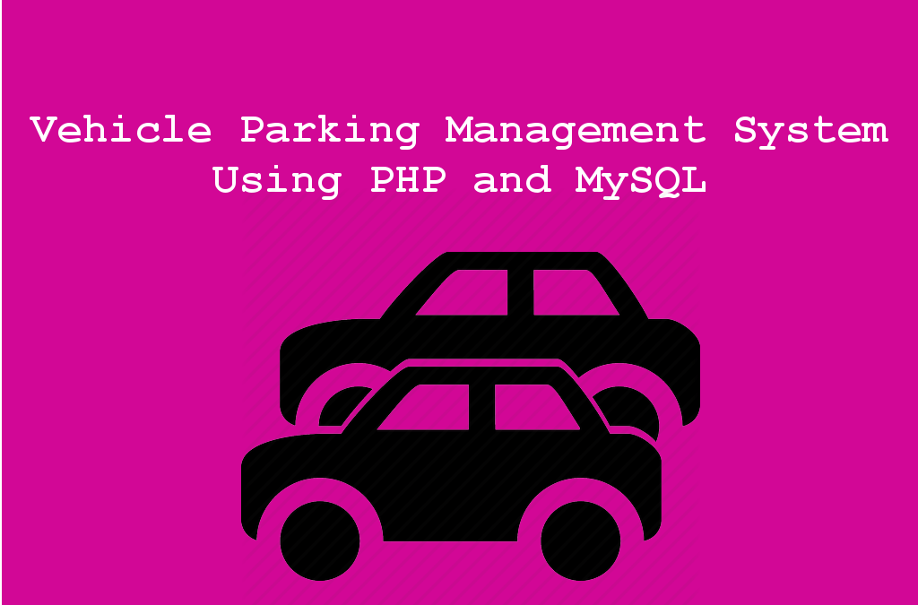 Vehicle Parking Management System using PHP and MySQL