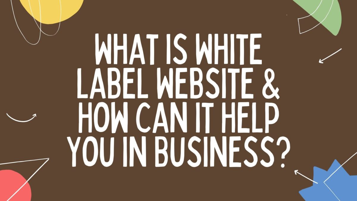 What is White label Website & How can it Help You in Business?