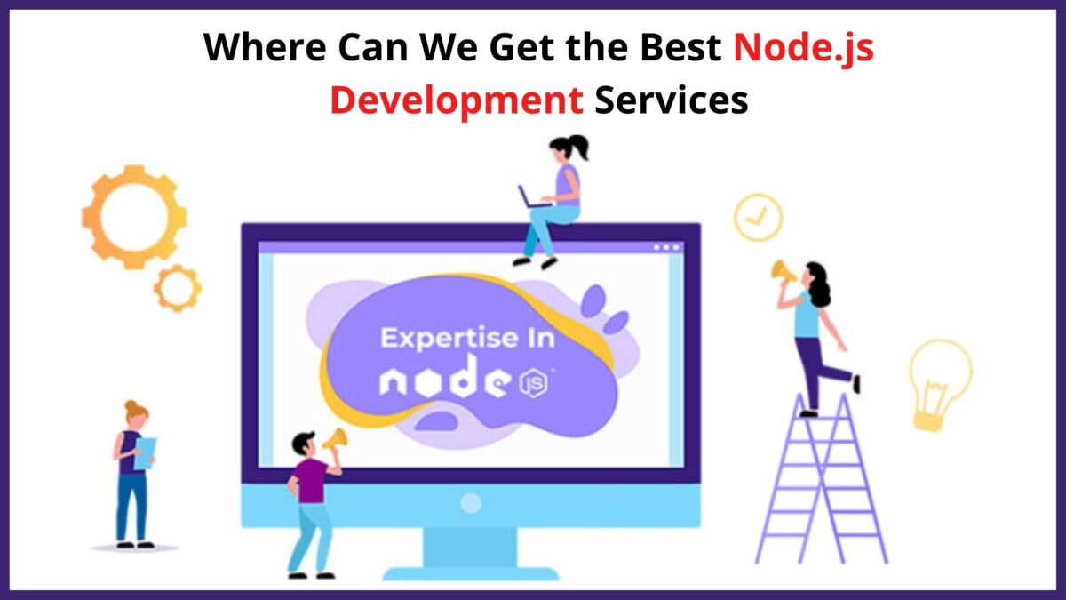 Where Can We Get the Best Node.js Development Services