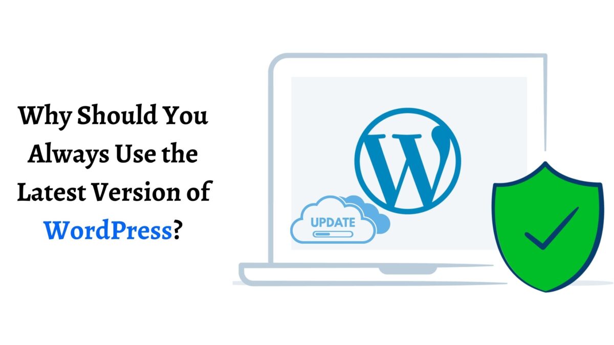 Why Should You Always Use the Latest Version of WordPress?