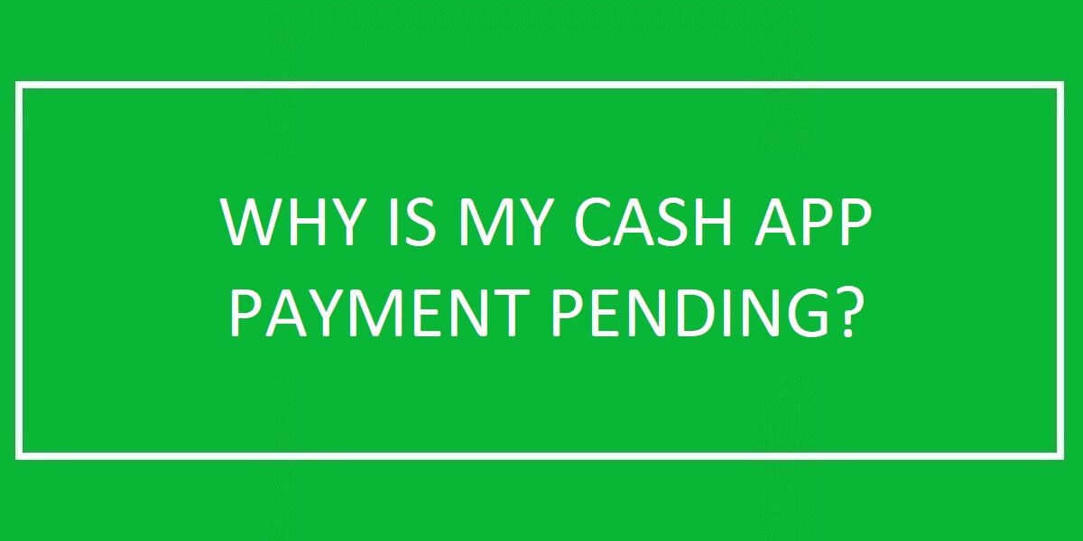 Why Cash App payment is pending?