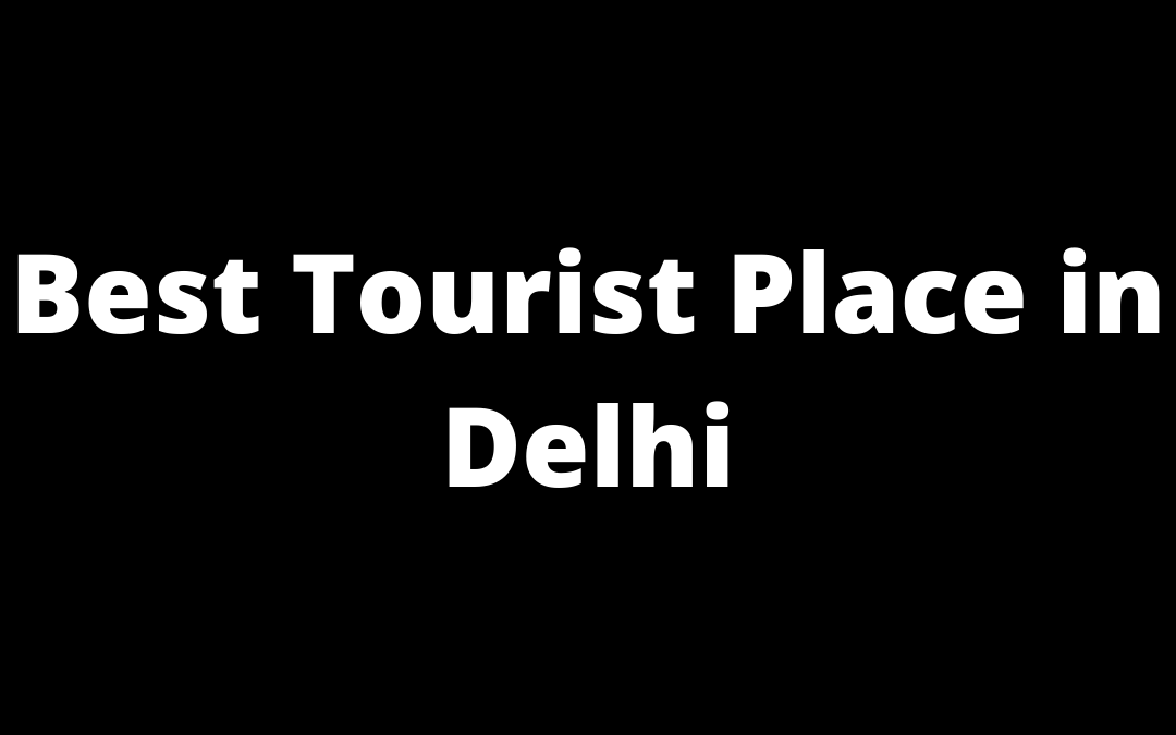 Best Tourist Place in Delhi