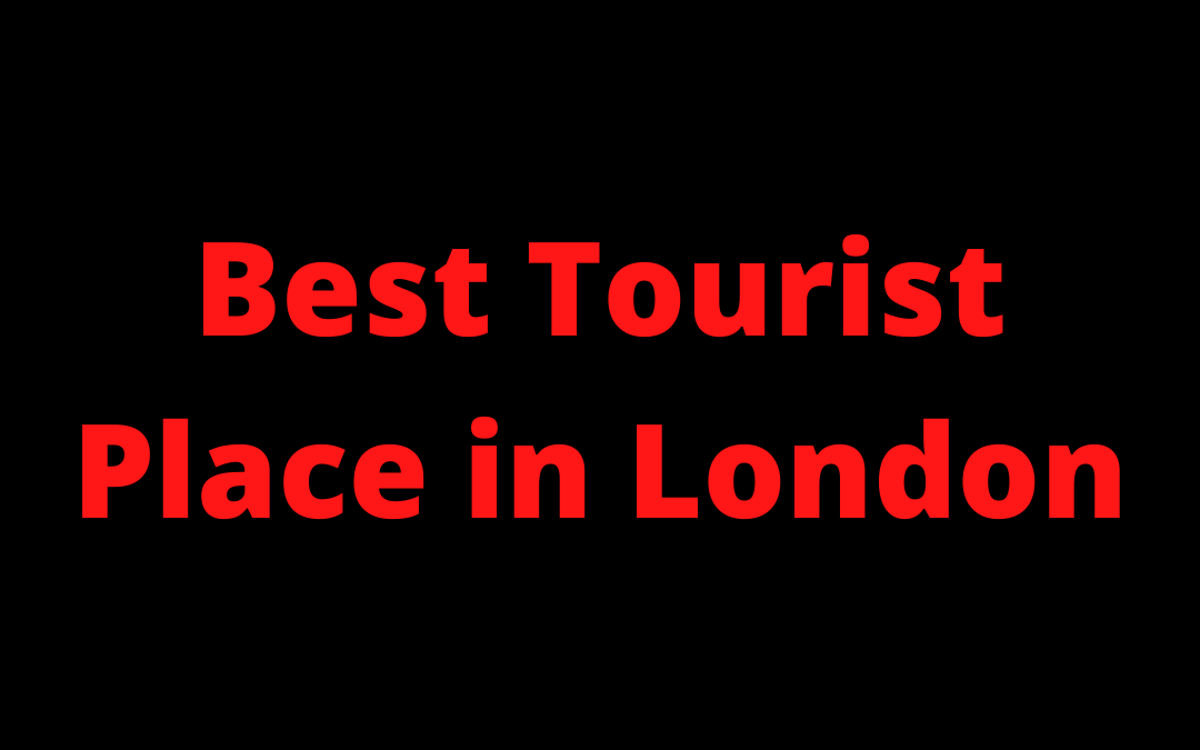 Best Tourist Place in London
