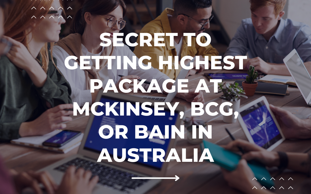 The Secret to Getting Highest Package at McKinsey, BCG, or Bain in Australia