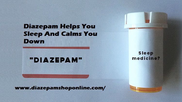 Diazepam Helps You Sleep And Calms You Down