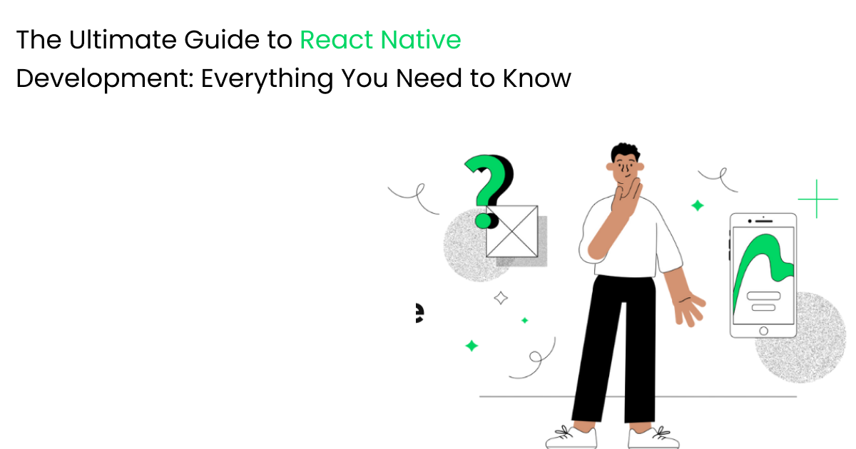 The Ultimate Guide to React Native Development: Everything You Need to Know