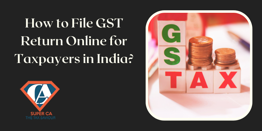 How to File GST Return Online for Taxpayers in India?