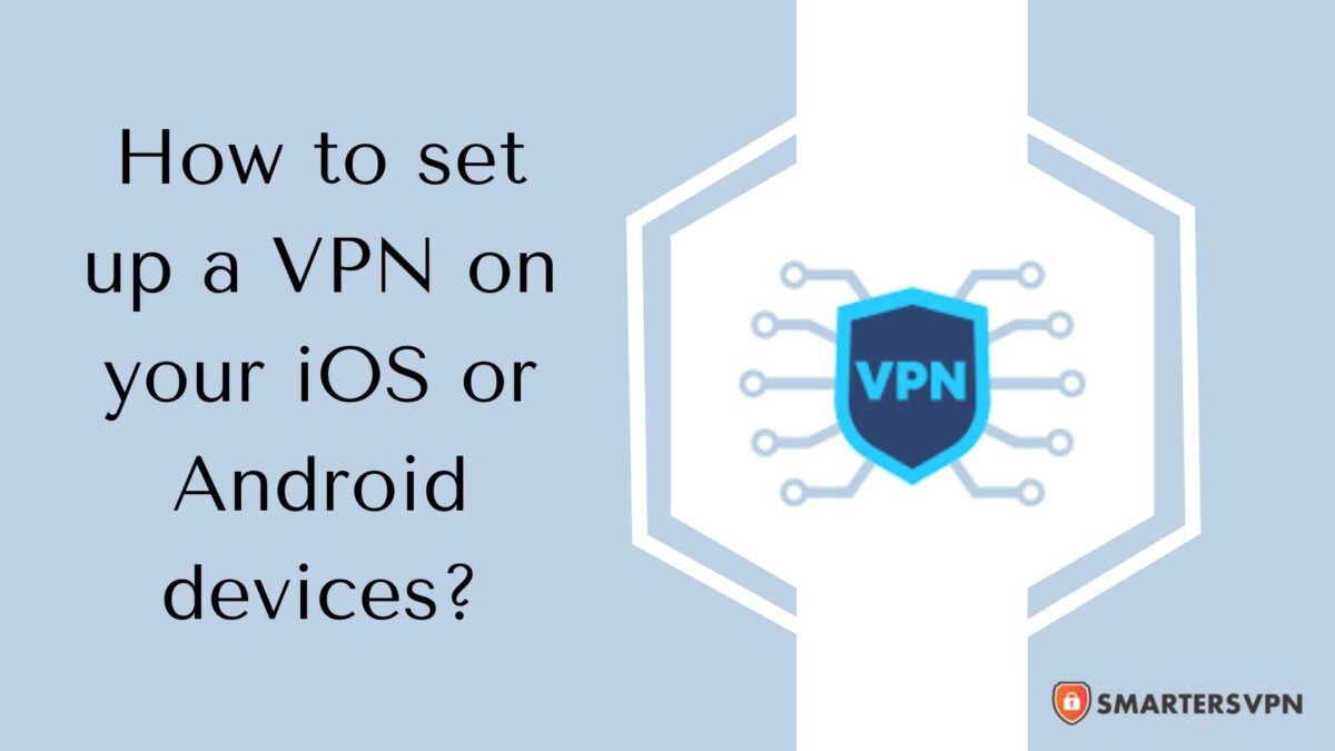 How to set up a VPN on your iOS or Android devices?