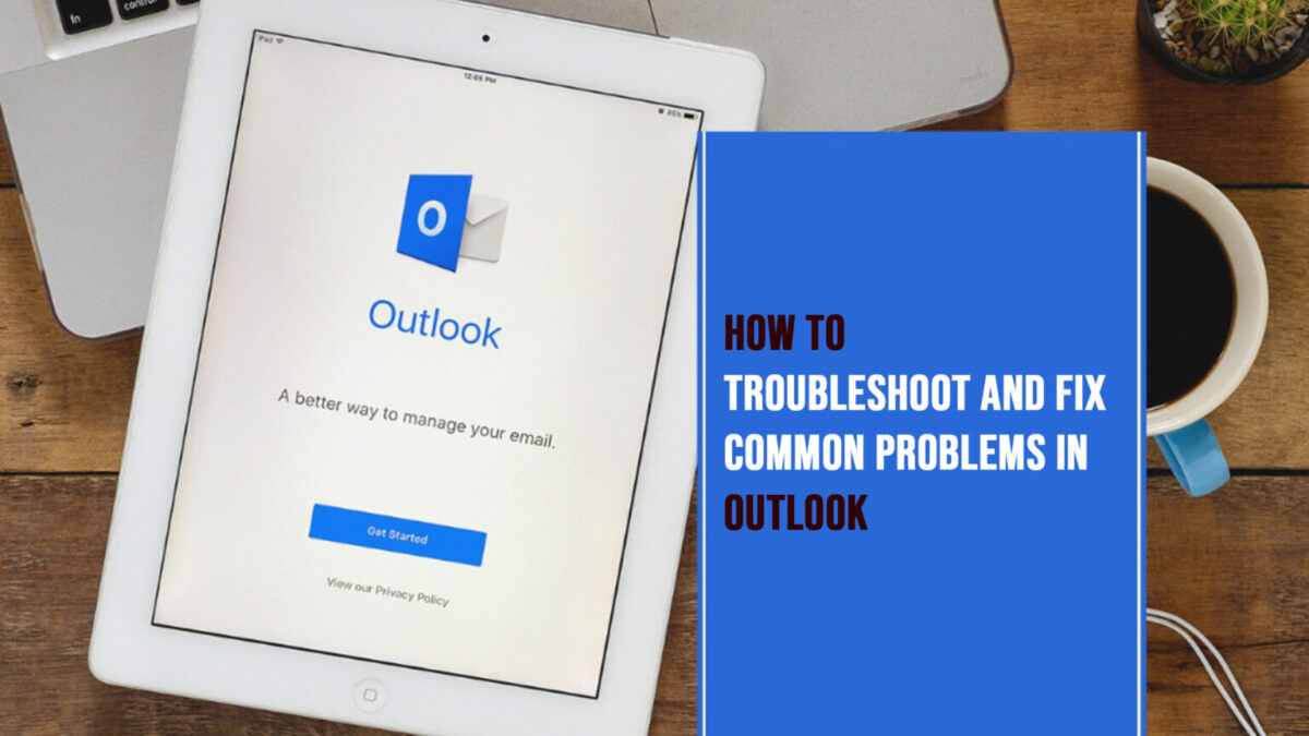 How to Outlook troubleshooting Problems and their fixing