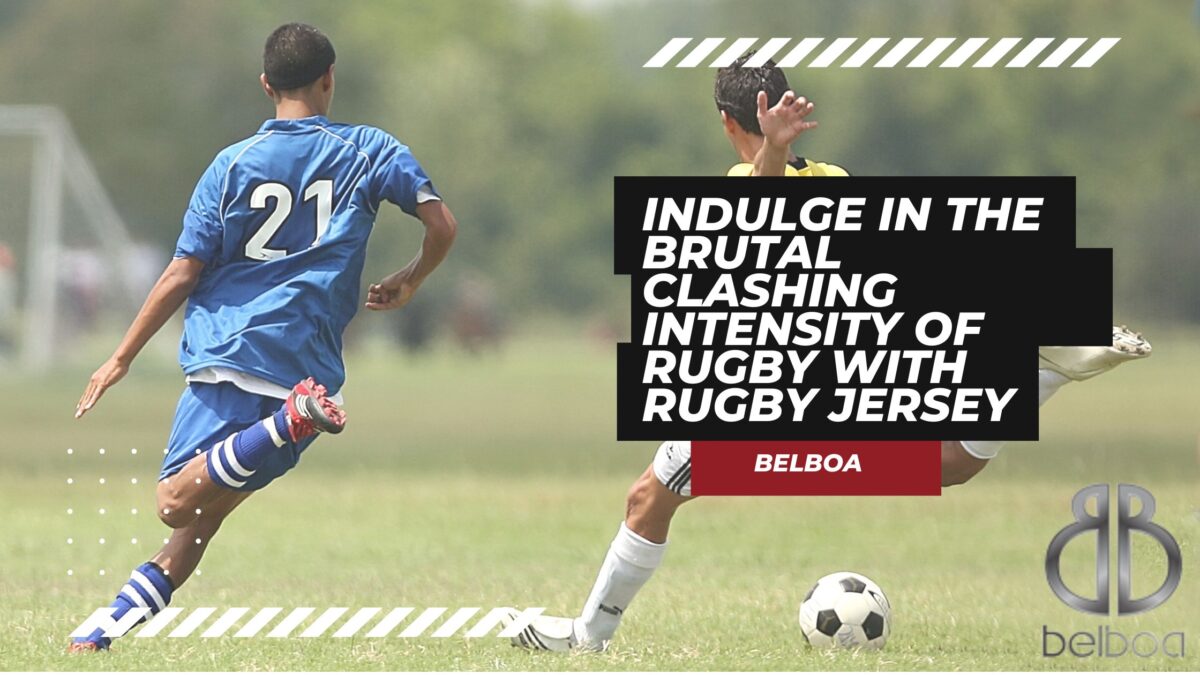 Indulge in the Brutal Clashing Intensity of Rugby with Rugby Jersey