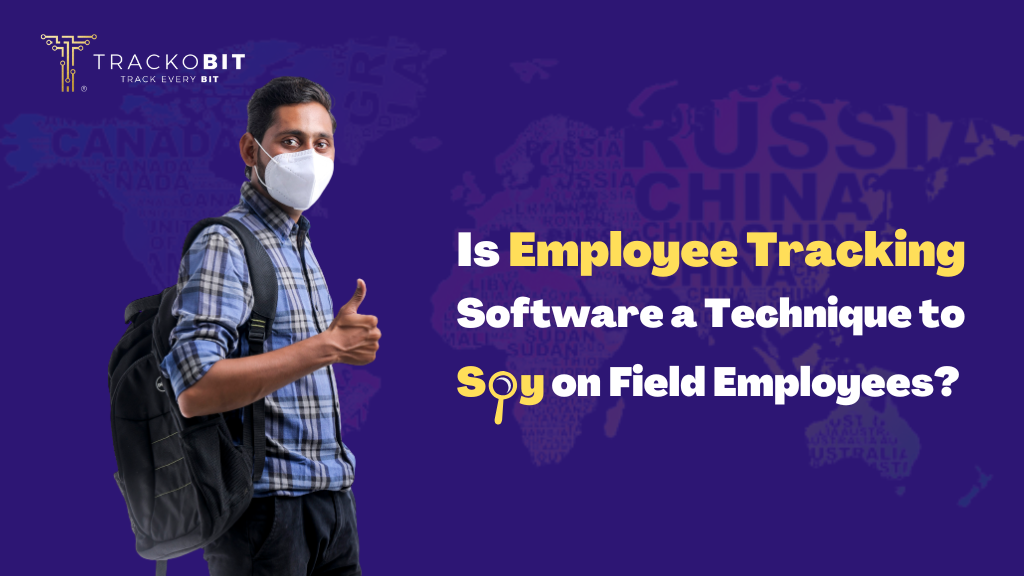 Is Employee Tracking Software a technique to Spy on Field Employees?