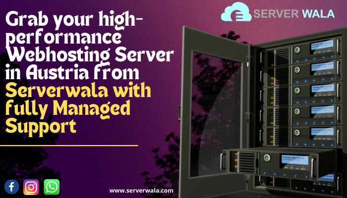 Grab your high-performance Webhosting Server in Austria from Serverwala with fully Managed Support