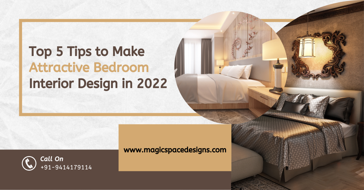 Top 5 Tips to Make Attractive Bedroom Interior Design in 2022