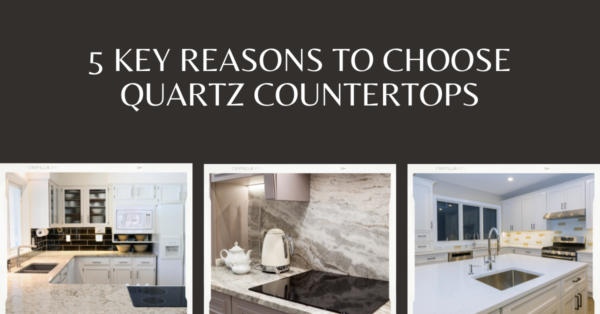 5 Key Reasons To Choose Quartz Countertops