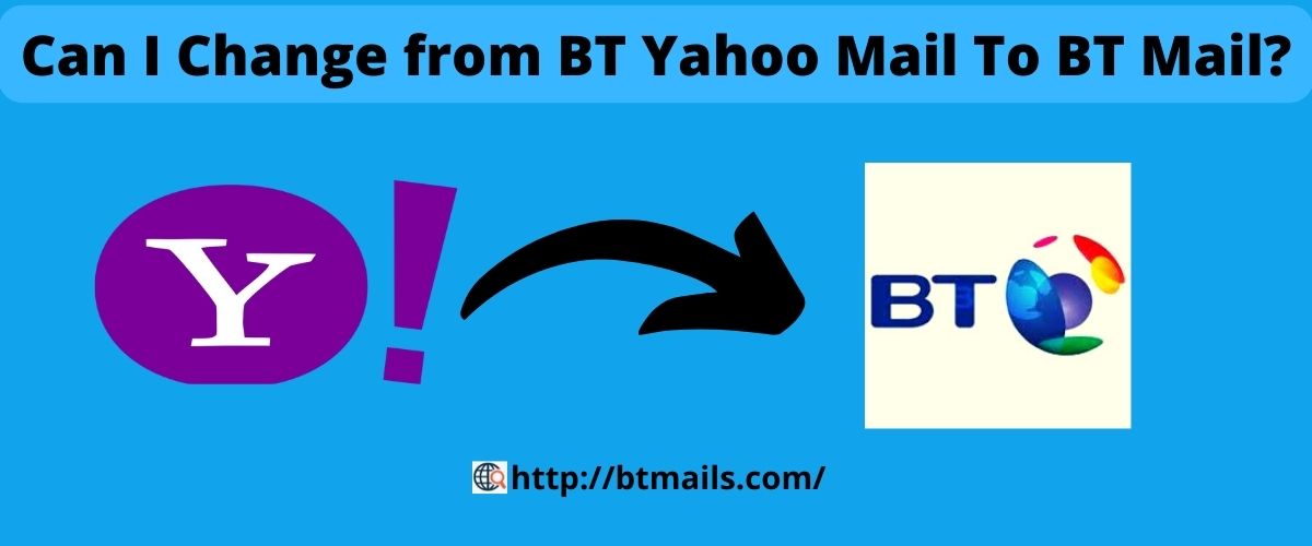Can I change from BT Yahoo mail to BT Mail?