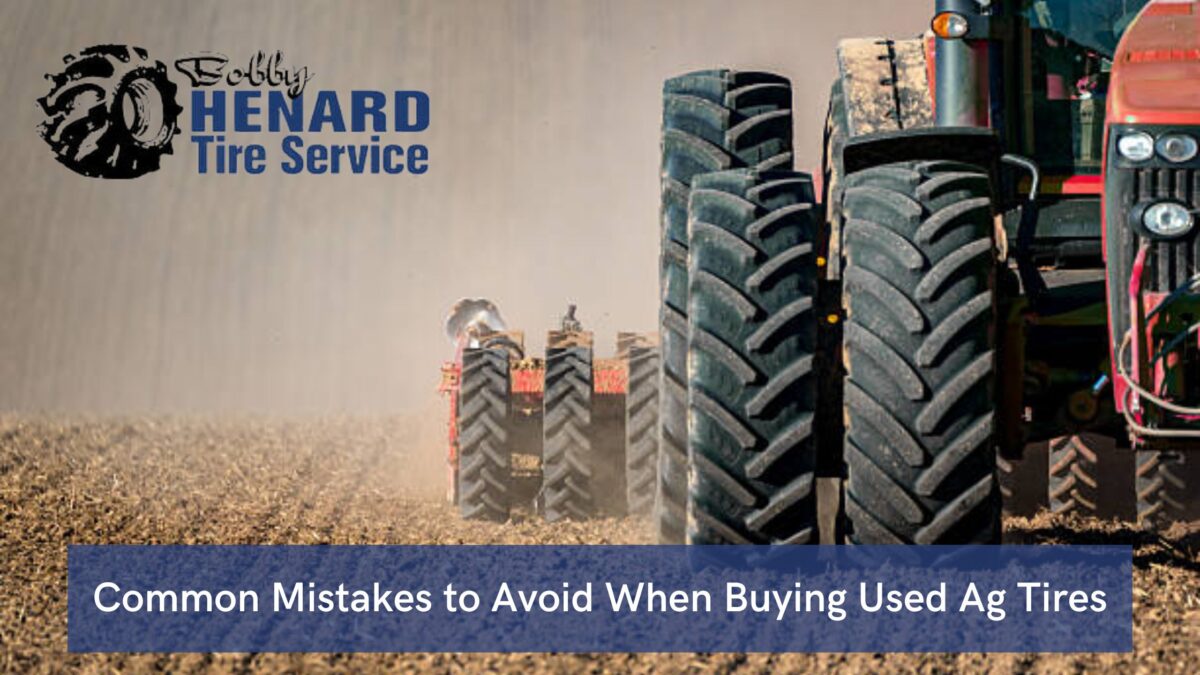Common Mistakes to Avoid When Buying Used Ag Tires