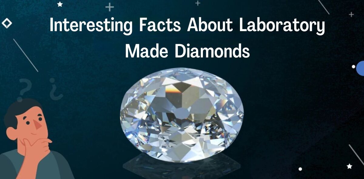 Interesting Facts About Lab Grown Diamonds