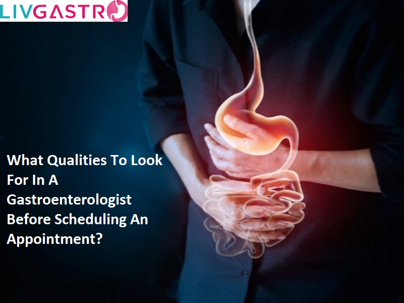 What Qualities To Look For In A Gastroenterologist Before Scheduling An Appointment?