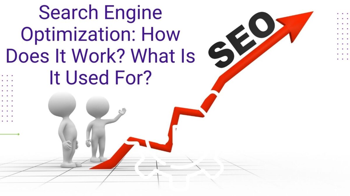 Search Engine Optimization: How Does It Work? What Is It Used For?
