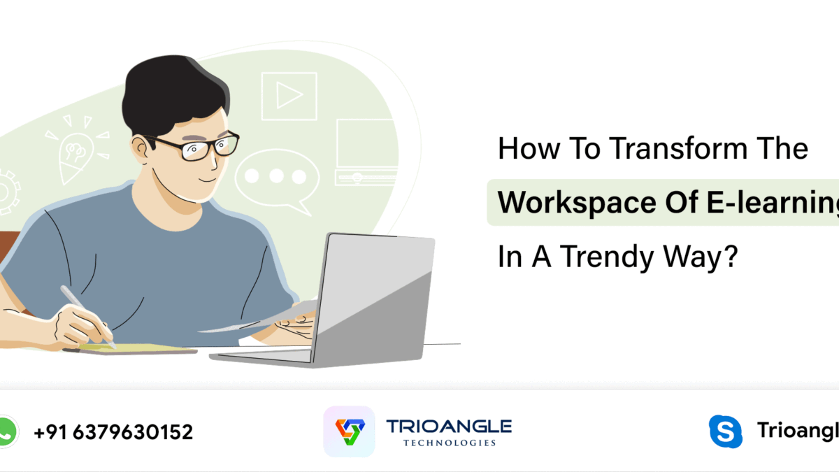 How To Transform The Workspace Of E-learning In A Trendy Way?