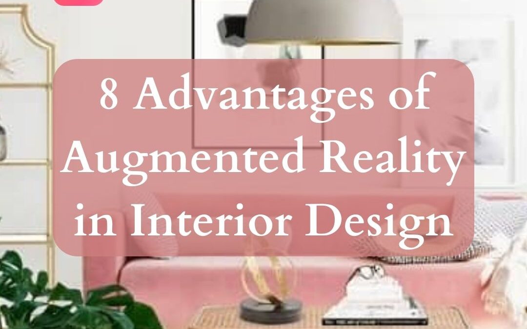 8 Advantages of Augmented Reality in Interior Design