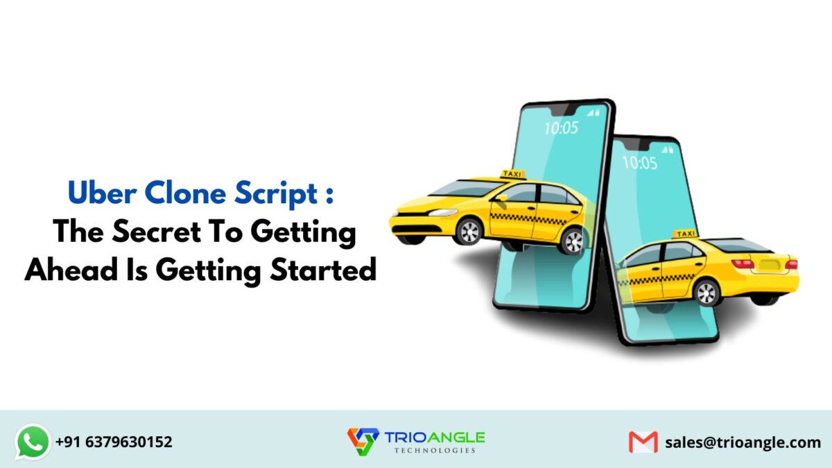 Uber Clone Script  – The Secret To Getting Ahead Is Getting Started