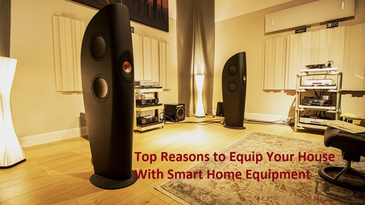 Top Reasons to Equip Your House With Smart Home Equipment