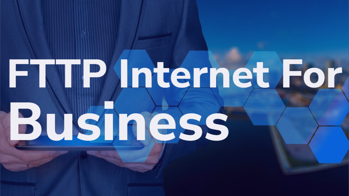 Benefits Of FTTP (Fibre to the Premises) Internet For Your Business in 2022